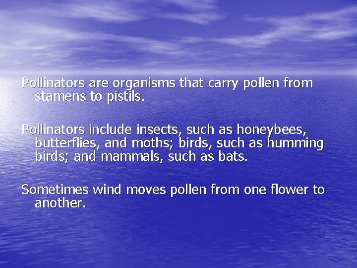 Pollinators are organisms that carry pollen from stamens to pistils. Pollinators include insects, such