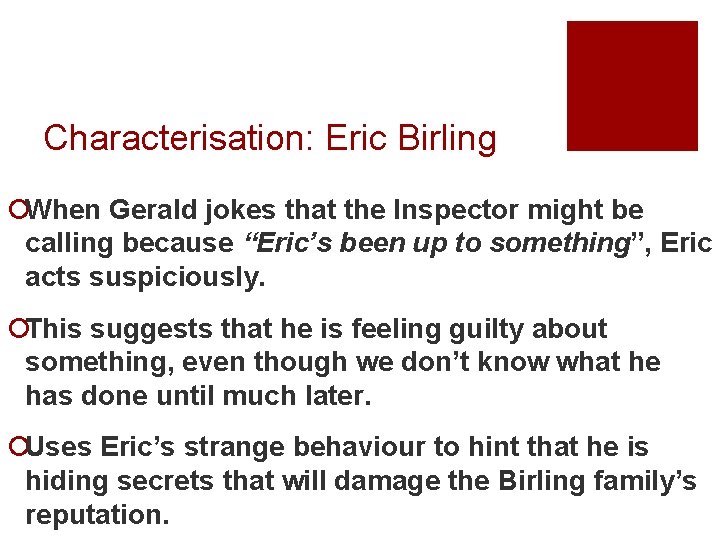 Characterisation: Eric Birling ¡When Gerald jokes that the Inspector might be calling because “Eric’s