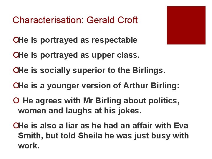 Characterisation: Gerald Croft ¡He is portrayed as respectable ¡He is portrayed as upper class.