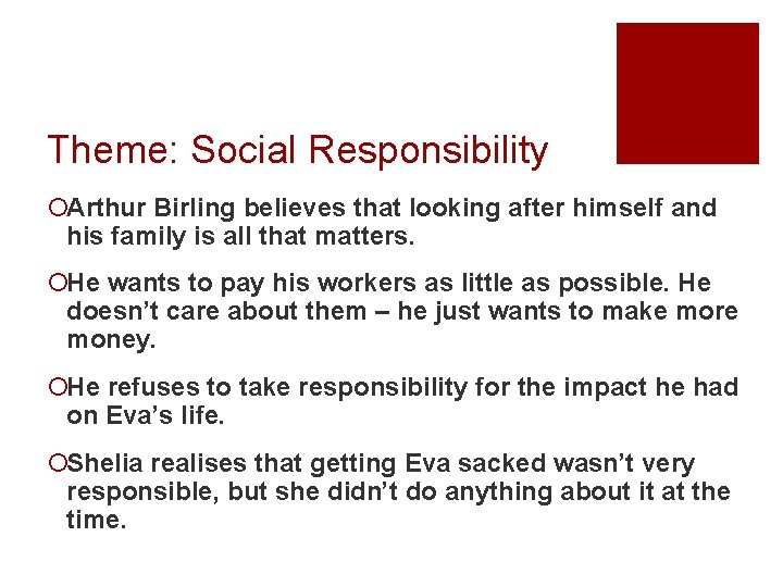 Theme: Social Responsibility ¡Arthur Birling believes that looking after himself and his family is