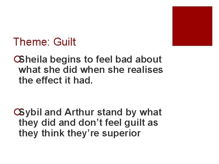 Theme: Guilt ¡Sheila begins to feel bad about what she did when she realises