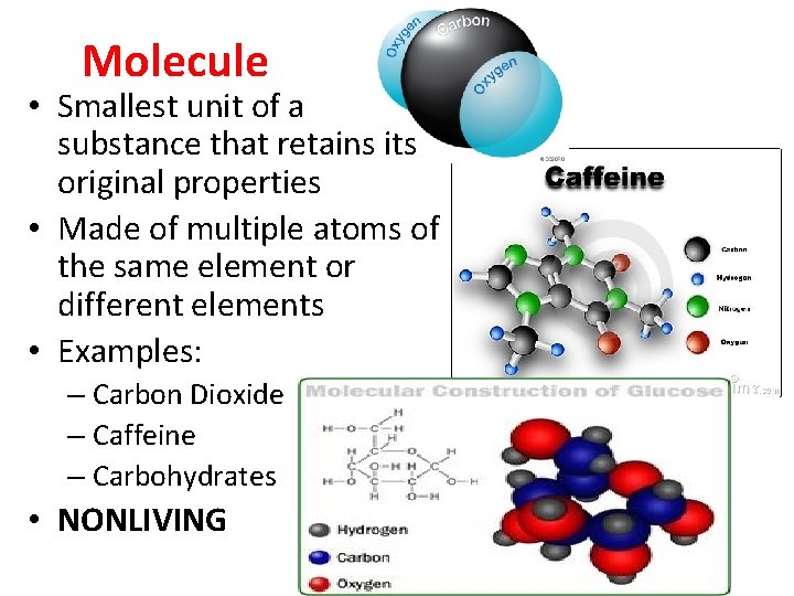 Molecule • Smallest unit of a substance that retains its original properties • Made