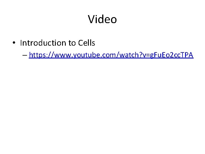 Video • Introduction to Cells – https: //www. youtube. com/watch? v=g. Fu. Eo 2