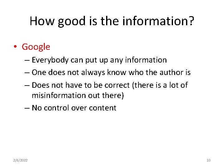 How good is the information? • Google – Everybody can put up any information