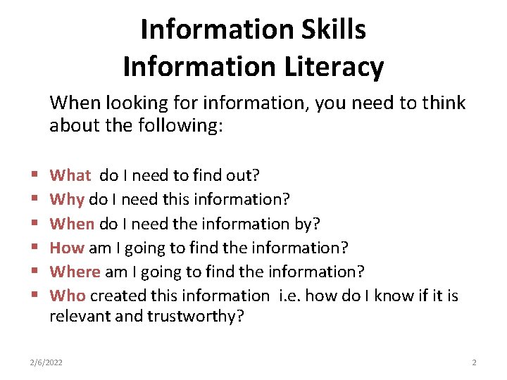 Information Skills Information Literacy When looking for information, you need to think about the