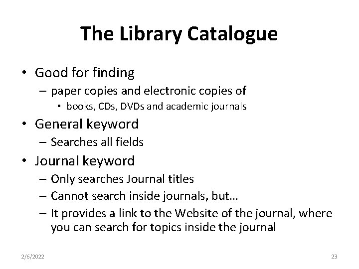 The Library Catalogue • Good for finding – paper copies and electronic copies of