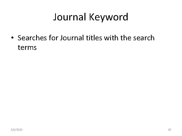 Journal Keyword • Searches for Journal titles with the search terms 2/6/2022 29 