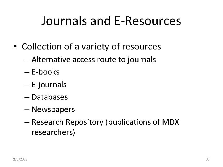 Journals and E-Resources • Collection of a variety of resources – Alternative access route