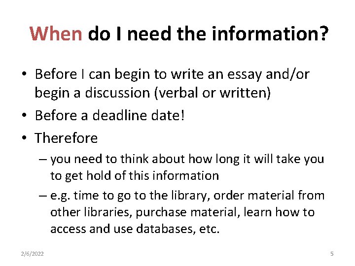 When do I need the information? • Before I can begin to write an