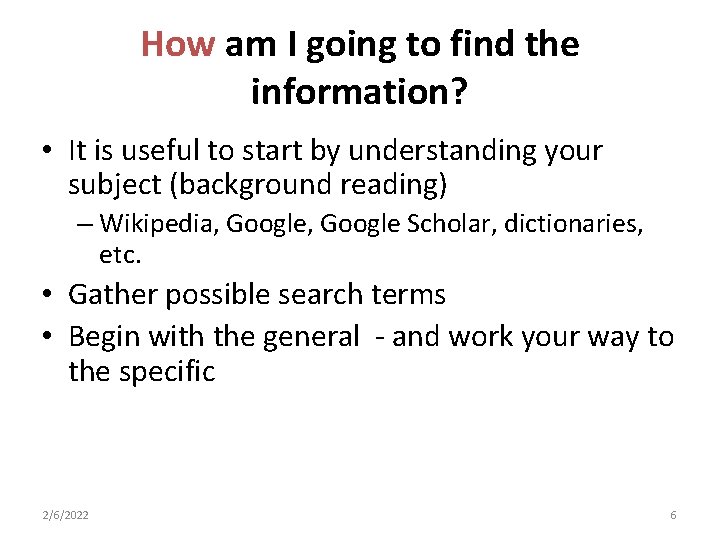 How am I going to find the information? • It is useful to start