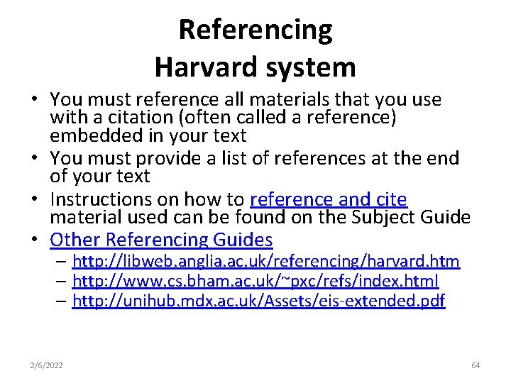 Referencing Harvard system • You must reference all materials that you use with a