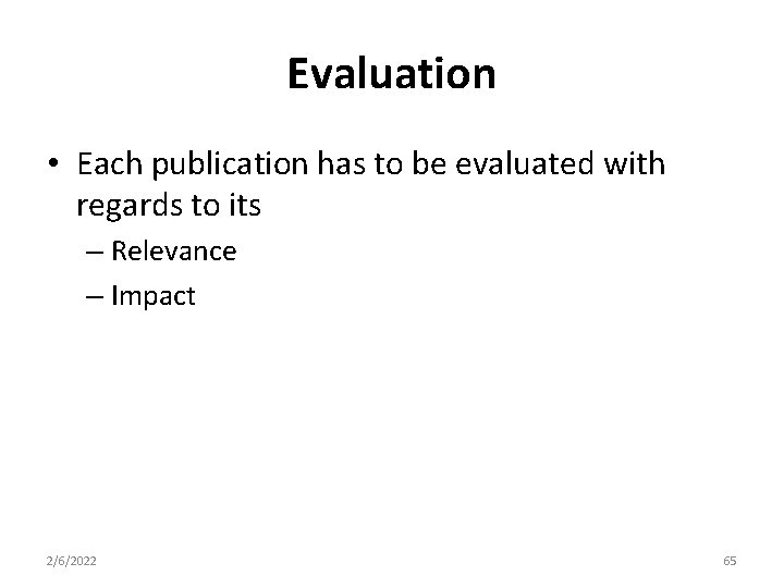 Evaluation • Each publication has to be evaluated with regards to its – Relevance