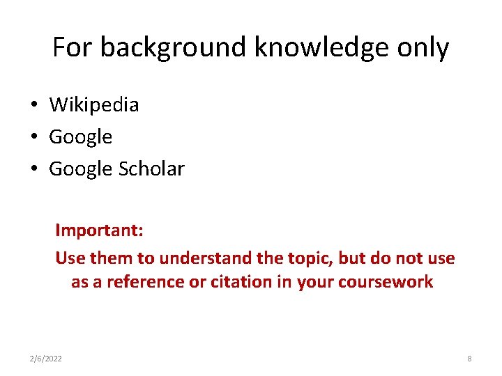 For background knowledge only • Wikipedia • Google Scholar Important: Use them to understand