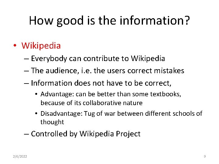 How good is the information? • Wikipedia – Everybody can contribute to Wikipedia –