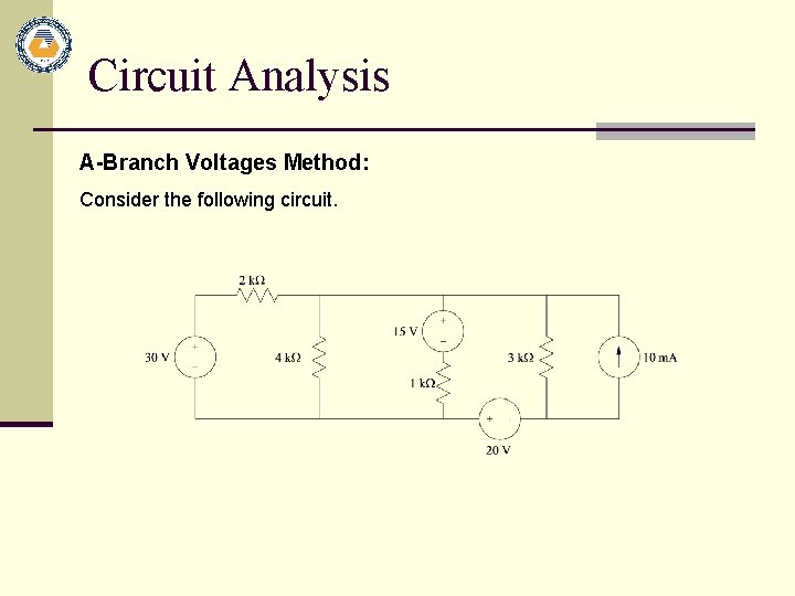 Circuit Analysis A-Branch Voltages Method: Consider the following circuit. 