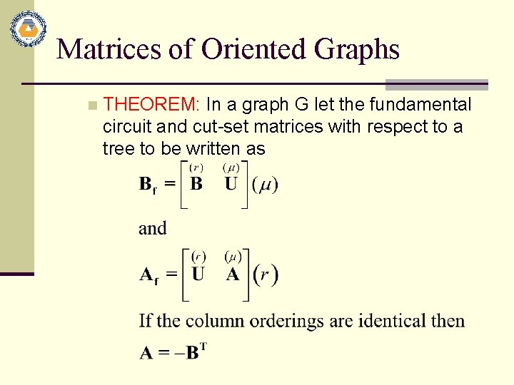 Matrices of Oriented Graphs n THEOREM: In a graph G let the fundamental circuit