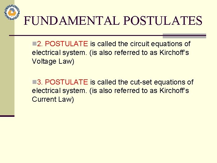 FUNDAMENTAL POSTULATES n 2. POSTULATE is called the circuit equations of electrical system. (is