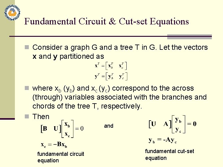 Fundamental Circuit & Cut-set Equations n Consider a graph G and a tree T