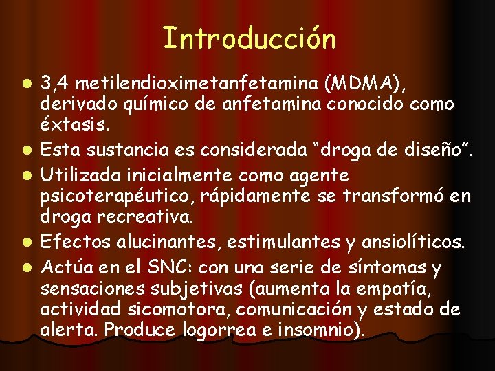 Introducción l l l 3, 4 metilendioximetanfetamina (MDMA), derivado químico de anfetamina conocido como