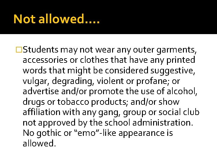 Not allowed…. �Students may not wear any outer garments, accessories or clothes that have