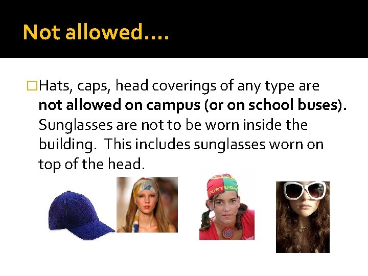 Not allowed…. �Hats, caps, head coverings of any type are not allowed on campus