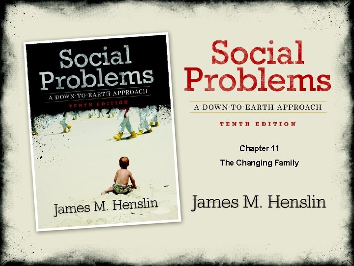 Chapter 11 The Changing Family Social Problems: A Down-To-Earth Approach, Tenth Edition by James