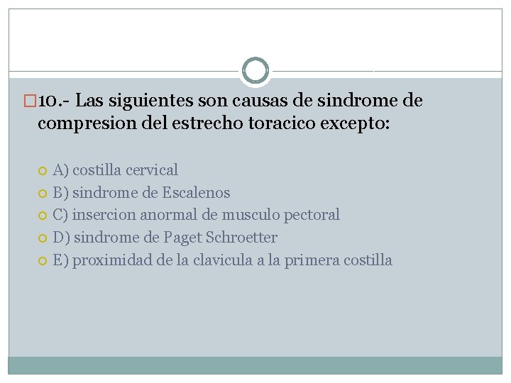 � 10. - Las siguientes son causas de sindrome de compresion del estrecho toracico