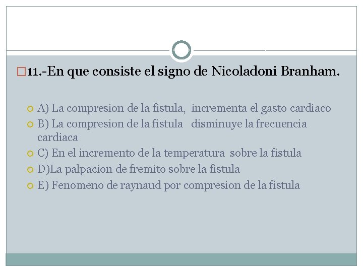 � 11. -En que consiste el signo de Nicoladoni Branham. A) La compresion de