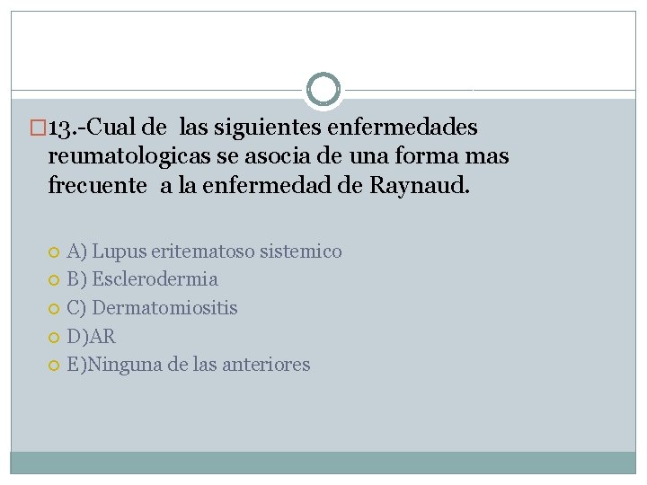 � 13. -Cual de las siguientes enfermedades reumatologicas se asocia de una forma mas