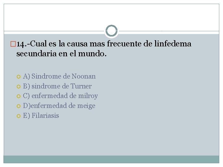 � 14. -Cual es la causa mas frecuente de linfedema secundaria en el mundo.