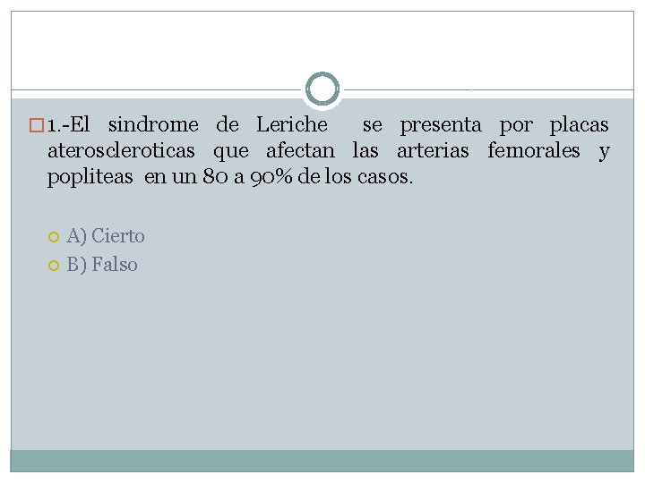 � 1. -El sindrome de Leriche se presenta por placas ateroscleroticas que afectan las