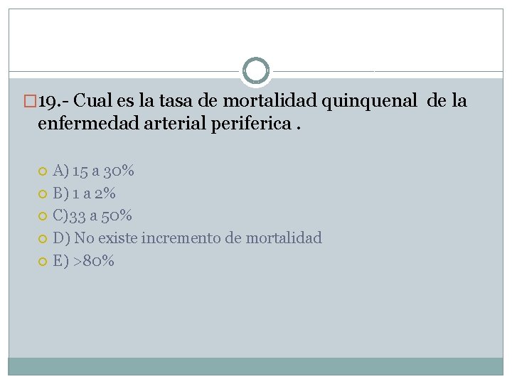 � 19. - Cual es la tasa de mortalidad quinquenal de la enfermedad arterial