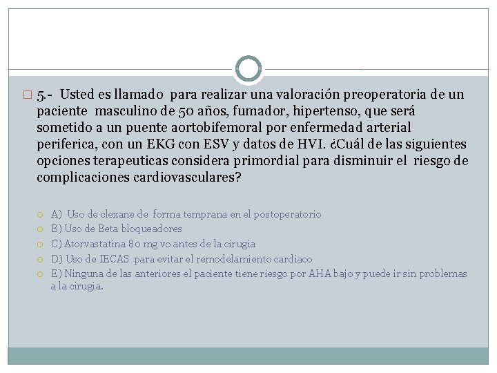 � 5. - Usted es llamado para realizar una valoración preoperatoria de un paciente