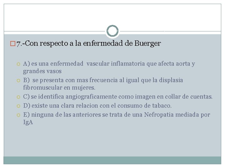 � 7. -Con respecto a la enfermedad de Buerger A) es una enfermedad vascular