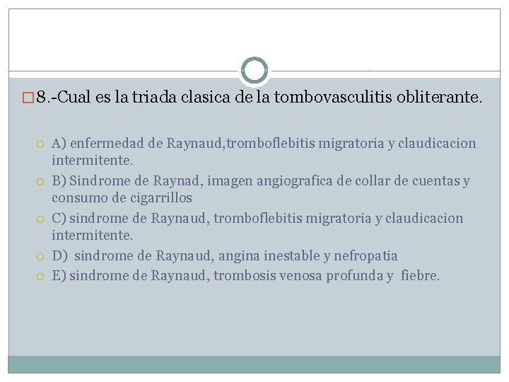 � 8. -Cual es la triada clasica de la tombovasculitis obliterante. A) enfermedad de