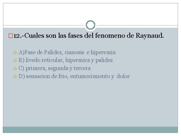 � 12. -Cuales son las fases del fenomeno de Raynaud. A)Fase de Palidez, cianosis