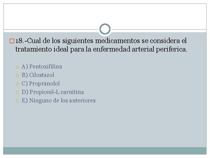 � 18. -Cual de los siguientes medicamentos se considera el tratamiento ideal para la