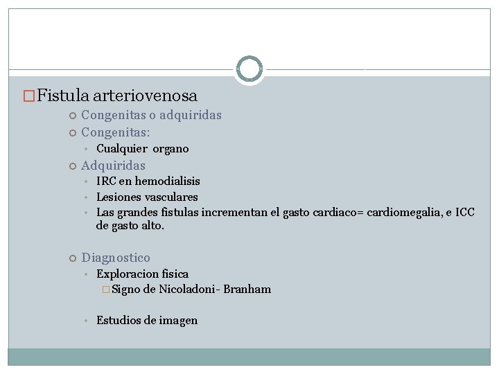 �Fistula arteriovenosa Congenitas o adquiridas Congenitas: • Cualquier organo Adquiridas • IRC en hemodialisis