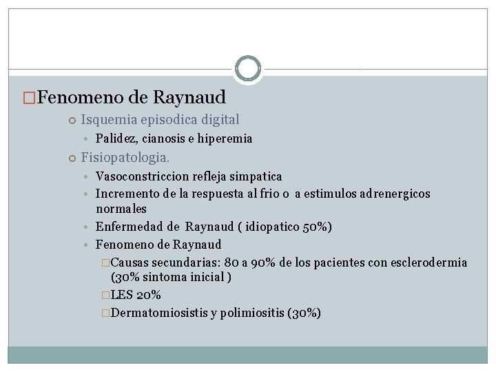 �Fenomeno de Raynaud Isquemia episodica digital • Palidez, cianosis e hiperemia Fisiopatologia. • Vasoconstriccion