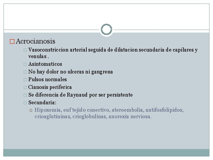 � Acrocianosis � Vasoconstriccion arterial seguida de dilatacion secundaria de capilares y venulas. �