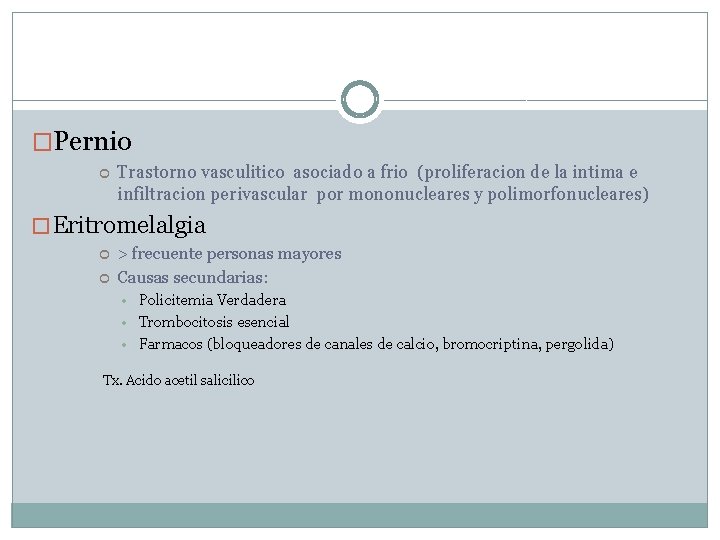 �Pernio Trastorno vasculitico asociado a frio (proliferacion de la intima e infiltracion perivascular por