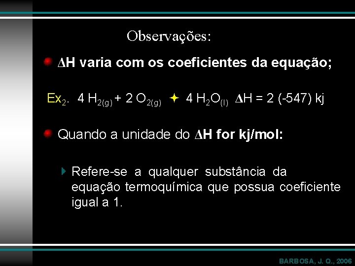 Observações: ΔH varia com os coeficientes da equação; Ex 2. 4 H 2(g) +
