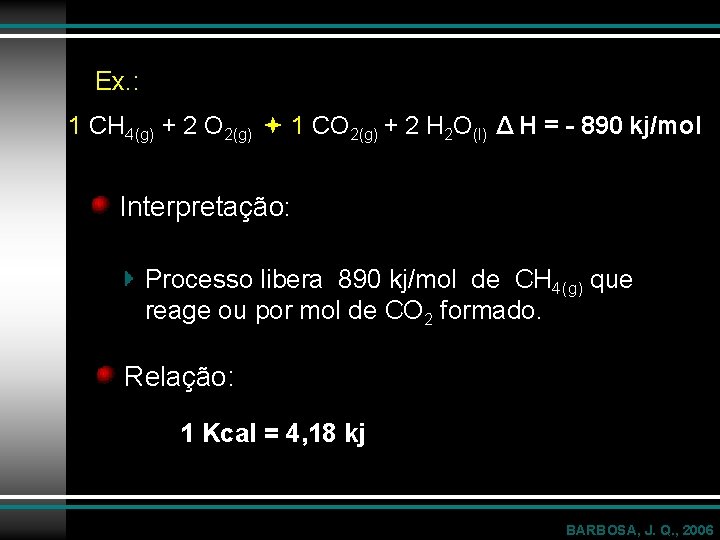 Ex. : 1 CH 4(g) + 2 O 2(g) 1 CO 2(g) + 2