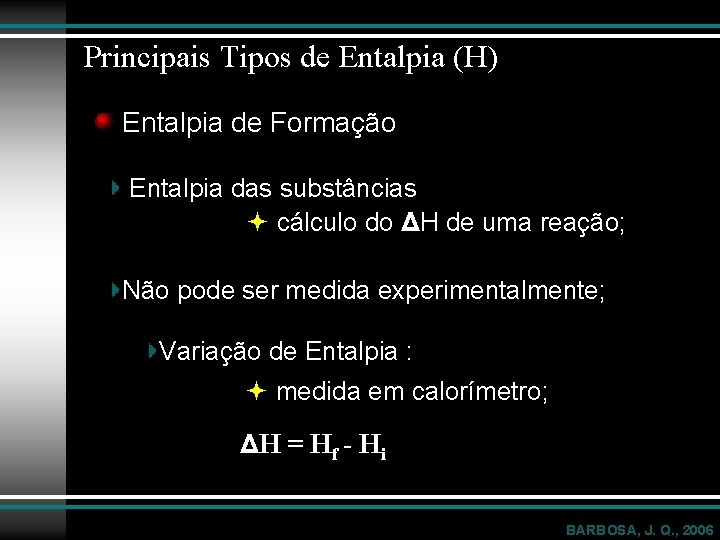Principais Tipos de Entalpia (H) Entalpia de Formação Entalpia das substâncias cálculo do ΔH