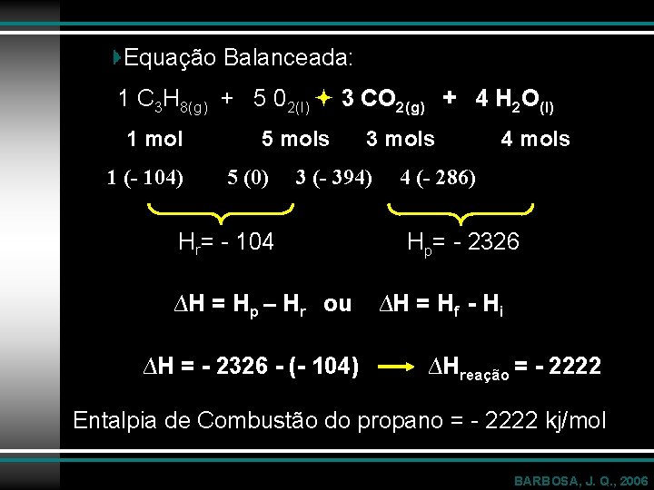 Equação Balanceada: 1 C 3 H 8(g) + 5 02(l) 3 CO 2(g) +