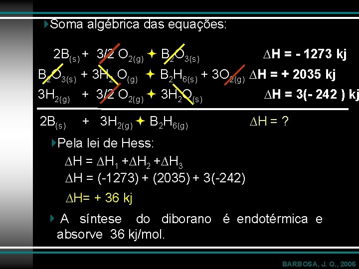 Soma algébrica das equações: 2 B(s) + 3/2 O 2(g) B 2 O 3(s)