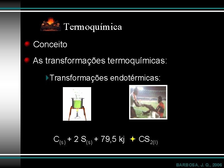 Termoquímica Conceito As transformações termoquímicas: Transformações endotérmicas: C(s) + 2 S(s) + 79, 5