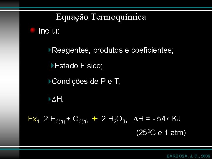 Equação Termoquímica Inclui: Reagentes, produtos e coeficientes; Estado Físico; Condições de P e T;