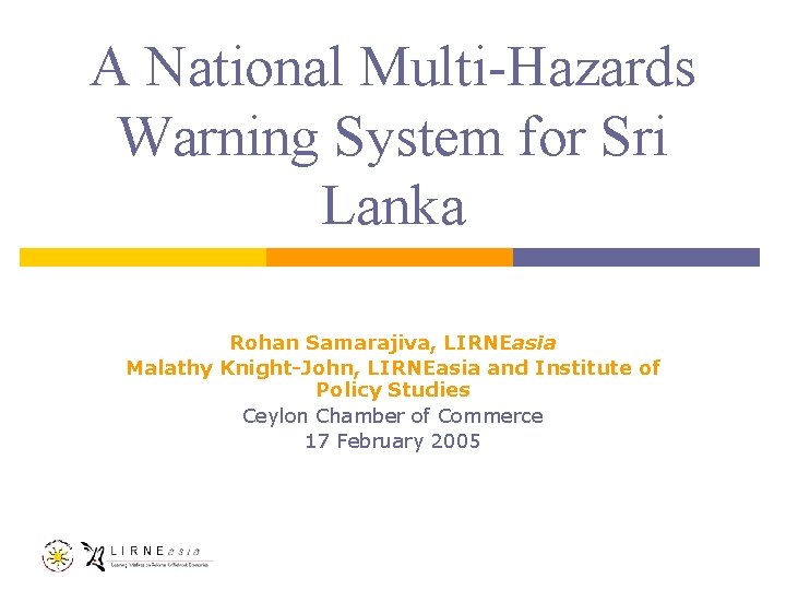 A National Multi-Hazards Warning System for Sri Lanka Rohan Samarajiva, LIRNEasia Malathy Knight-John, LIRNEasia