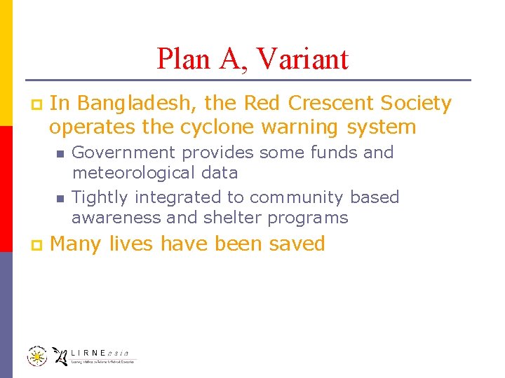 Plan A, Variant p In Bangladesh, the Red Crescent Society operates the cyclone warning